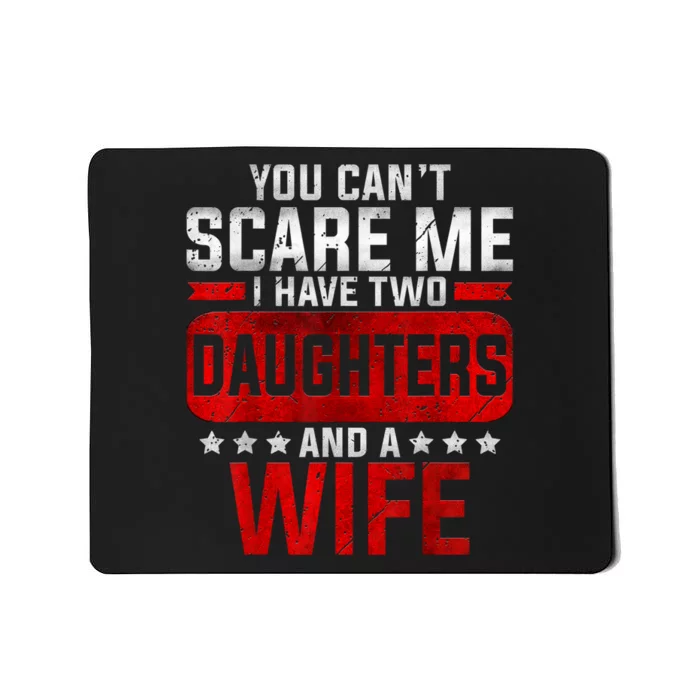 Funny You Cant Scare Me I Have A Wife And Daughter At Home Mousepad