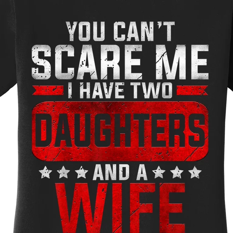 Funny You Cant Scare Me I Have A Wife And Daughter At Home Women's T-Shirt