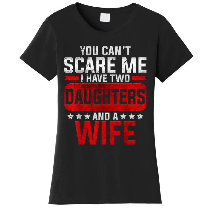 Funny You Cant Scare Me I Have A Wife And Daughter At Home Women's T-Shirt