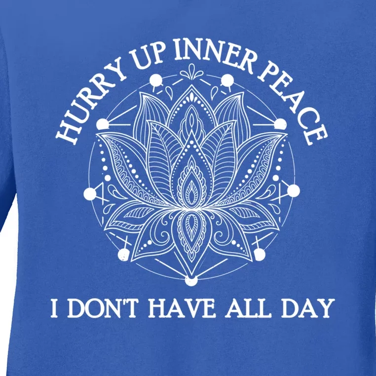 Funny Yoga Cute Gift Hurry Up Inner Peace I Dont Have All Day Funny Gift Ladies Long Sleeve Shirt