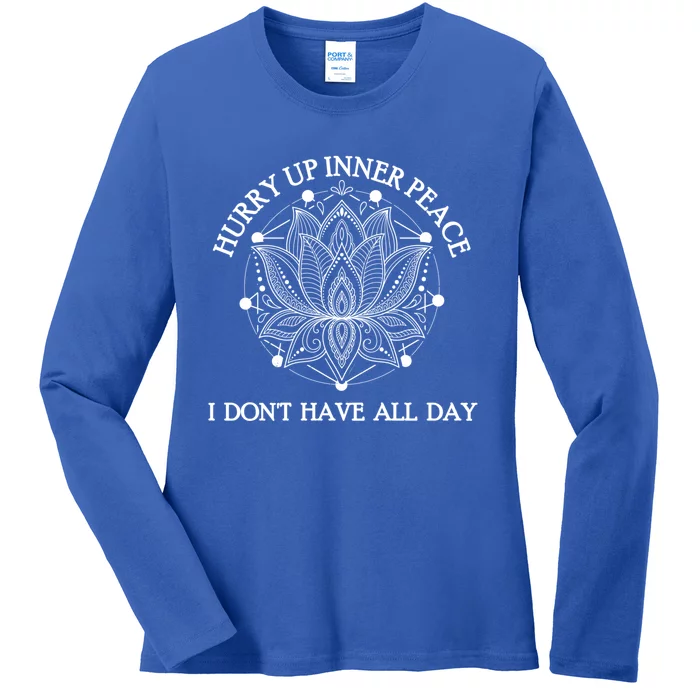 Funny Yoga Cute Gift Hurry Up Inner Peace I Dont Have All Day Funny Gift Ladies Long Sleeve Shirt