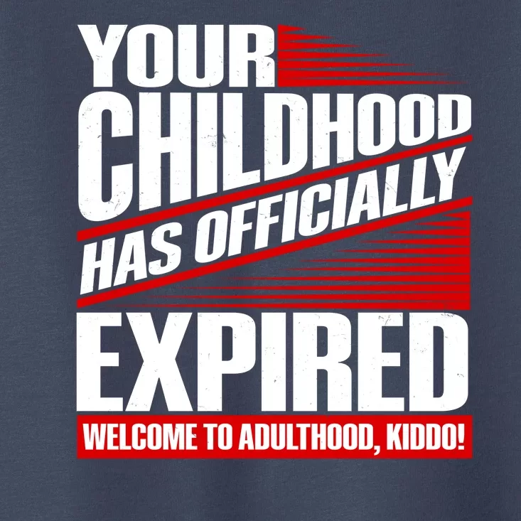 Funny Your Childhood Has Officially Expired Happy Birthday Toddler T-Shirt