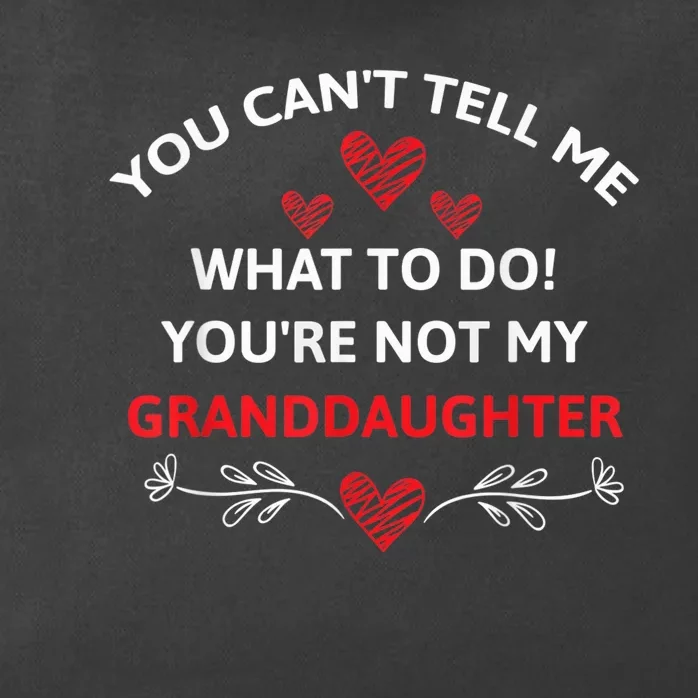 Fun You Can't Tell Me What To Do You're Not My Granddaughter Zip Tote Bag