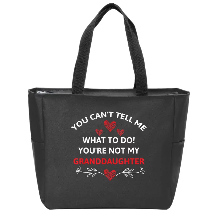 Fun You Can't Tell Me What To Do You're Not My Granddaughter Zip Tote Bag