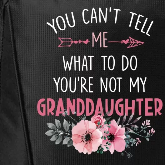 Funny You Cant Tell Me What To Do Youre Not My Granddaughter City Backpack