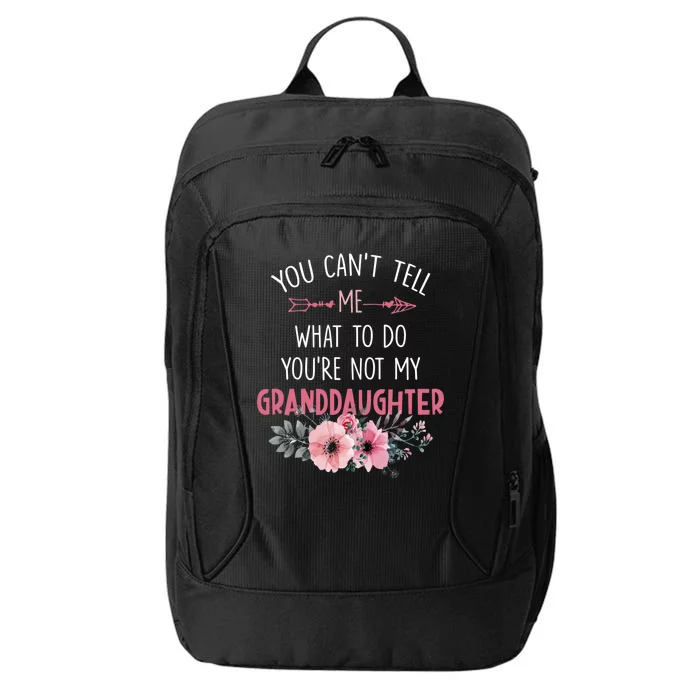 Funny You Cant Tell Me What To Do Youre Not My Granddaughter City Backpack