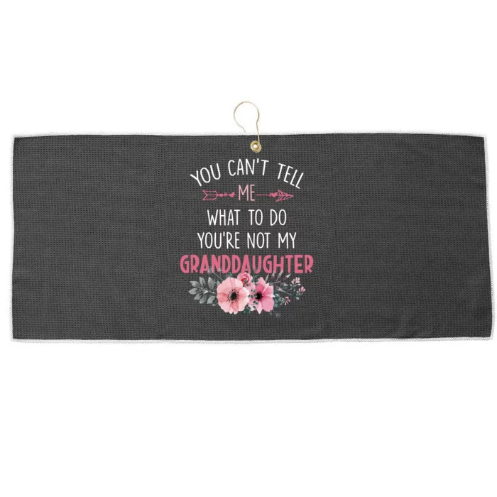 Funny You Cant Tell Me What To Do Youre Not My Granddaughter Large Microfiber Waffle Golf Towel