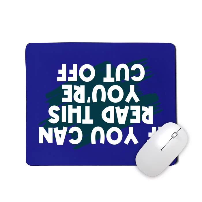 Funny You Can Read This You Are Cut Off Bartender Gift Mousepad