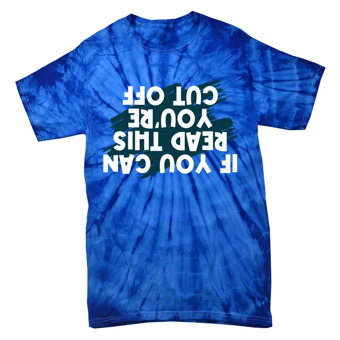 Funny You Can Read This You Are Cut Off Bartender Gift Tie-Dye T-Shirt