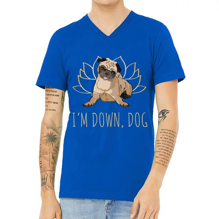 Funny Yoga Dog Pun Im Down Dog Spiritual Namaste Pug Lover Gift V-Neck T-Shirt