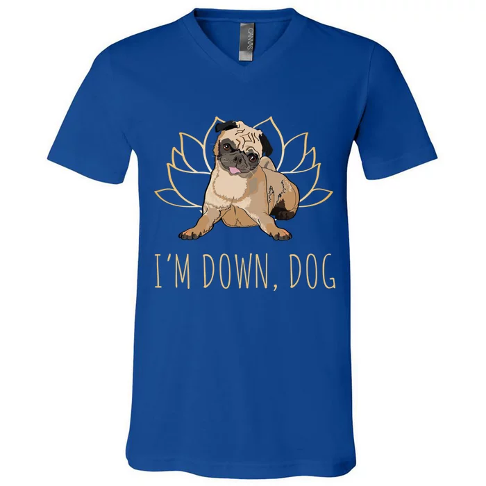 Funny Yoga Dog Pun Im Down Dog Spiritual Namaste Pug Lover Gift V-Neck T-Shirt