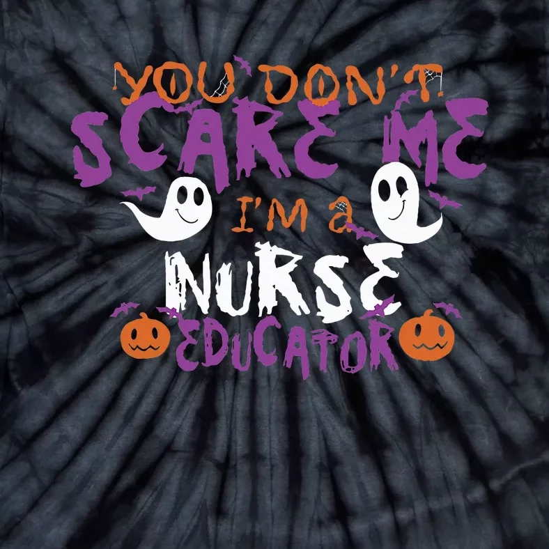 Funny You Dont Scare Me Im A Nurse Educator Halloween Funny Tie-Dye T-Shirt