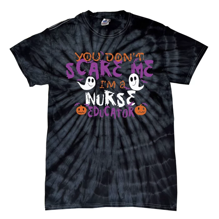 Funny You Dont Scare Me Im A Nurse Educator Halloween Funny Tie-Dye T-Shirt