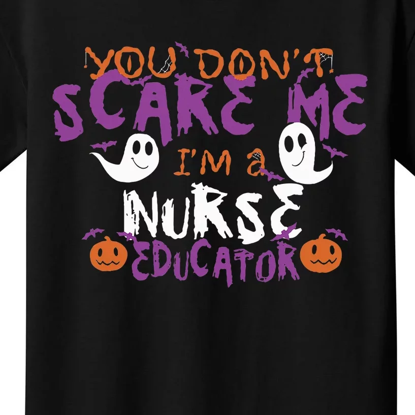 Funny You Dont Scare Me Im A Nurse Educator Halloween Funny Kids T-Shirt