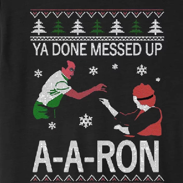 Funny Ya Done Messed Up Aaron Ugly Christmas ChromaSoft Performance T-Shirt