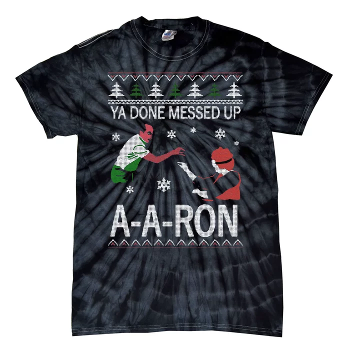 Funny Ya Done Messed Up Aaron Ugly Christmas Tie-Dye T-Shirt