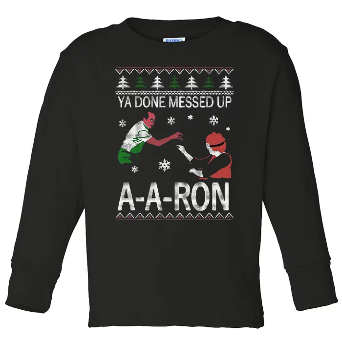 Funny Ya Done Messed Up Aaron Ugly Christmas Toddler Long Sleeve Shirt