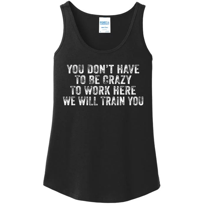 Funny You DonT Have To Be Crazy To Work Here Office Vintage Ladies Essential Tank