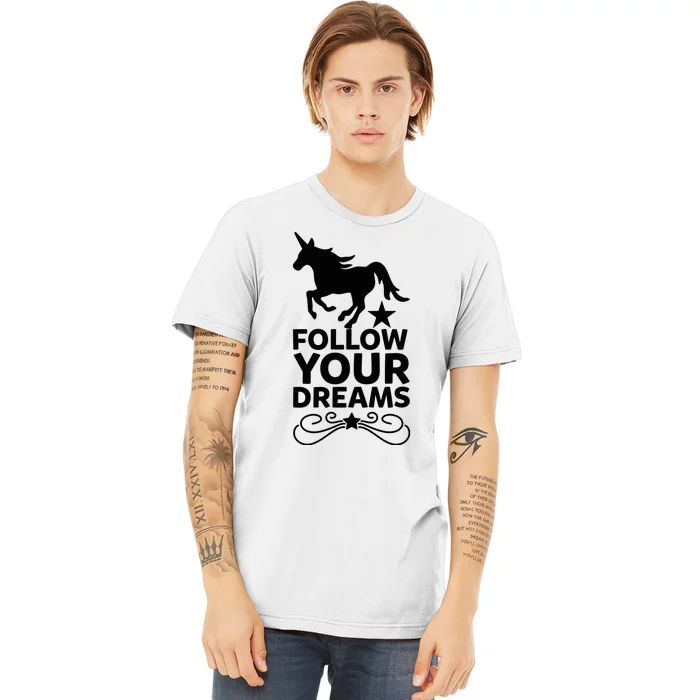 Follow Your Dreams Premium T-Shirt