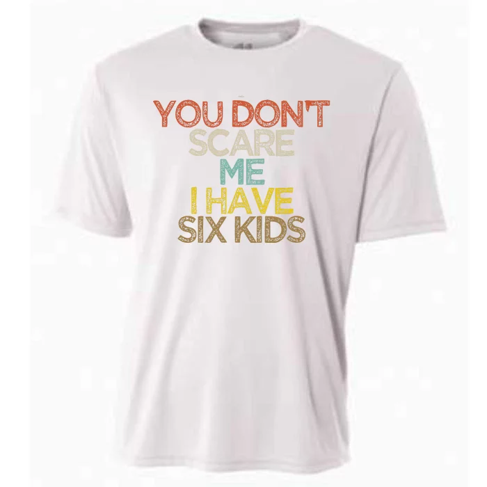 Funny You Dont Scare Me I Have Six Kids Cooling Performance Crew T-Shirt