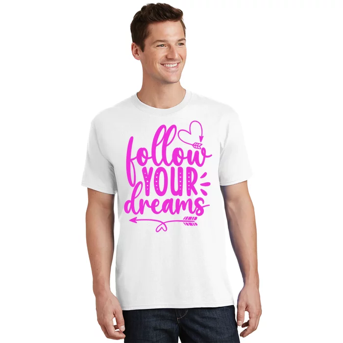 Follow Your Dreams Funny T-Shirt