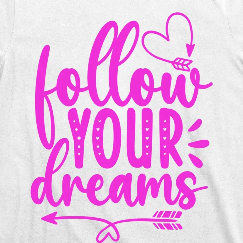 Follow Your Dreams Funny T-Shirt