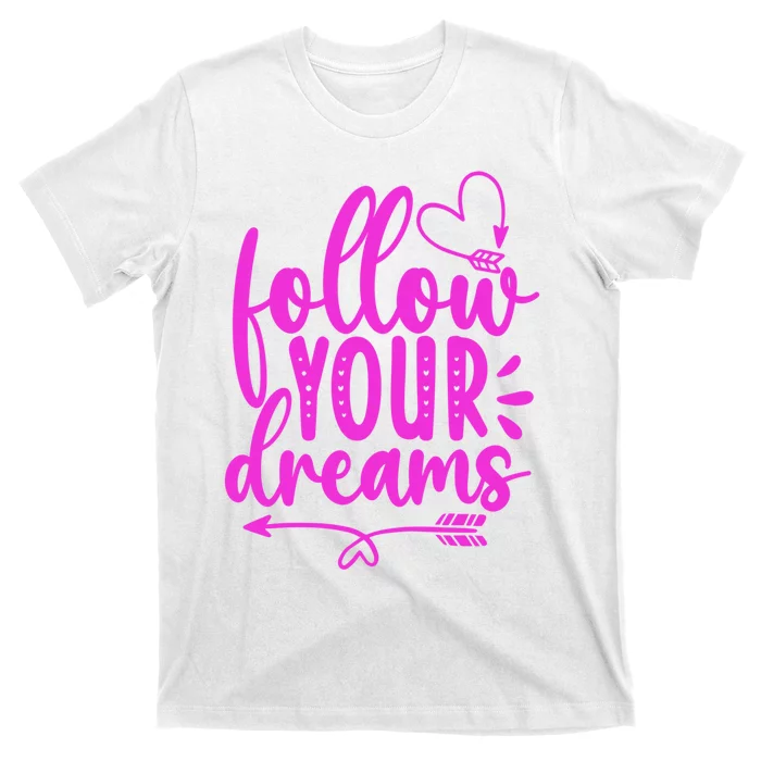 Follow Your Dreams Funny T-Shirt