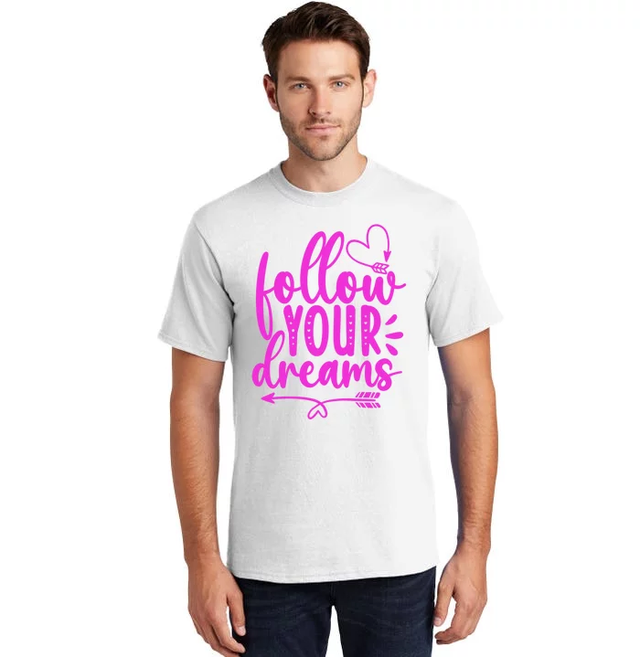 Follow Your Dreams Funny Tall T-Shirt