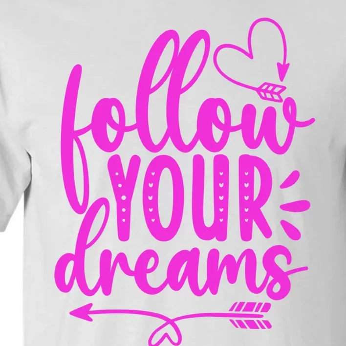 Follow Your Dreams Funny Tall T-Shirt