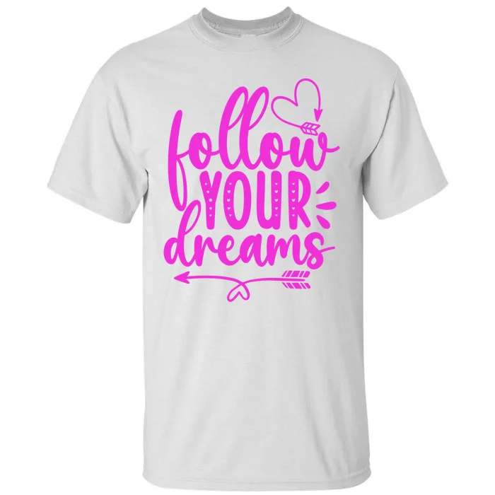 Follow Your Dreams Funny Tall T-Shirt