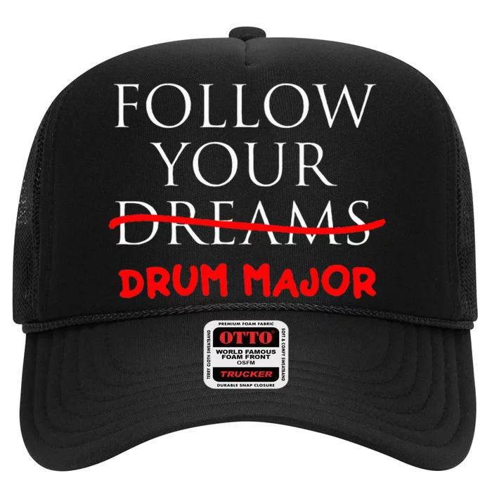 Follow Your Dreams Follow Your Drum Major Funny Drum Major High Crown Mesh Trucker Hat