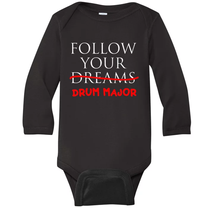 Follow Your Dreams Follow Your Drum Major Funny Drum Major Baby Long Sleeve Bodysuit