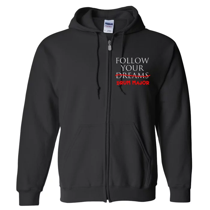 Follow Your Dreams Follow Your Drum Major Funny Drum Major Full Zip Hoodie