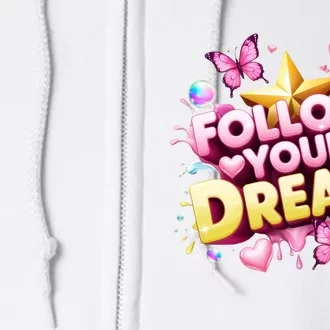 Follow Your Dreams Cute Gift Full Zip Hoodie