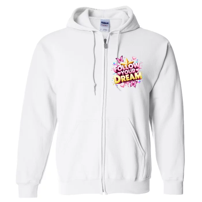 Follow Your Dreams Cute Gift Full Zip Hoodie