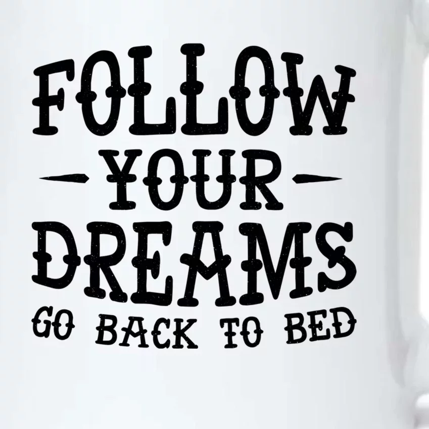 Follow Your Dreams Go Back To Bed Funny Black Color Changing Mug