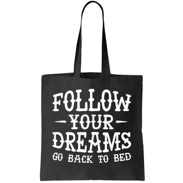 Follow Your Dreams Go Back To Bed Funny Tote Bag