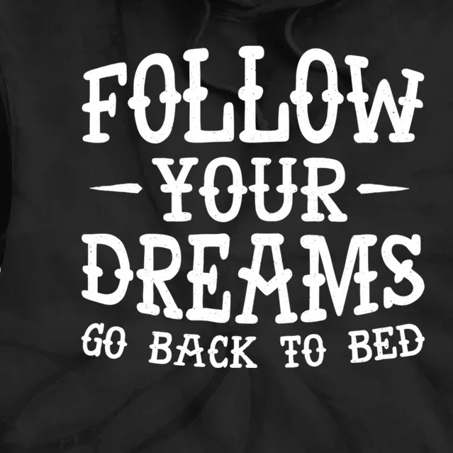 Follow Your Dreams Go Back To Bed Funny Tie Dye Hoodie