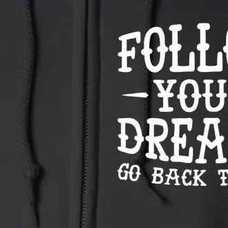 Follow Your Dreams Go Back To Bed Funny Full Zip Hoodie