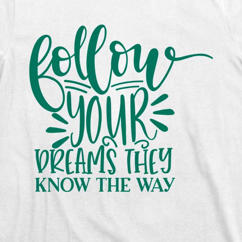 Follow Your Dreams They Know The Way Funny T-Shirt