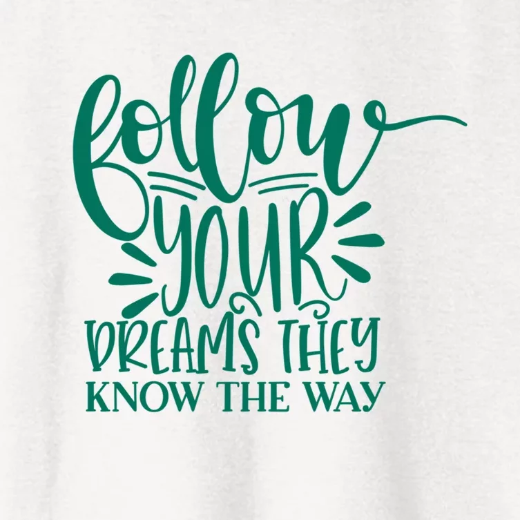 Follow Your Dreams They Know The Way Funny Women's Crop Top Tee