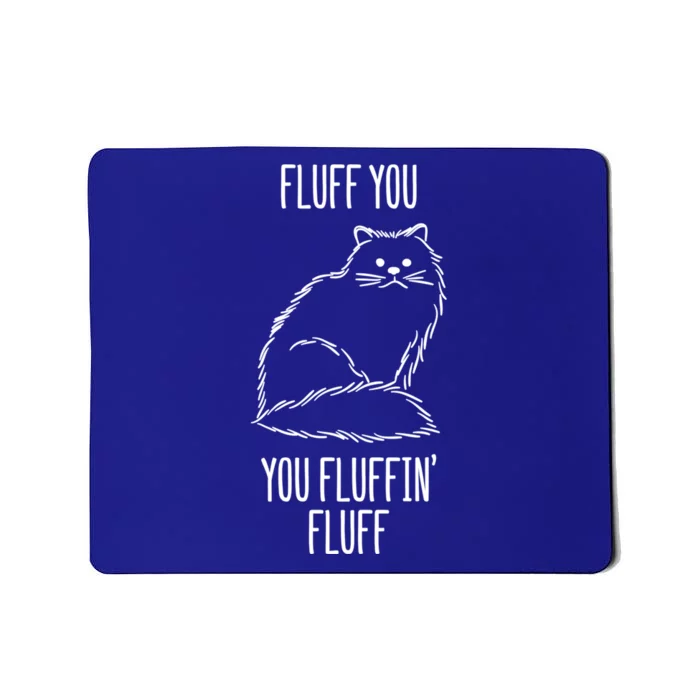 Fluff You Fluffin Fluff Cat Saying Sarcastic Gift Mousepad