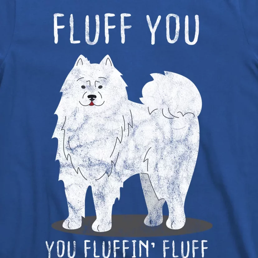 Fluff You Fluffin Fluff Samoyed Dog Joke Pet Humor Gift T-Shirt