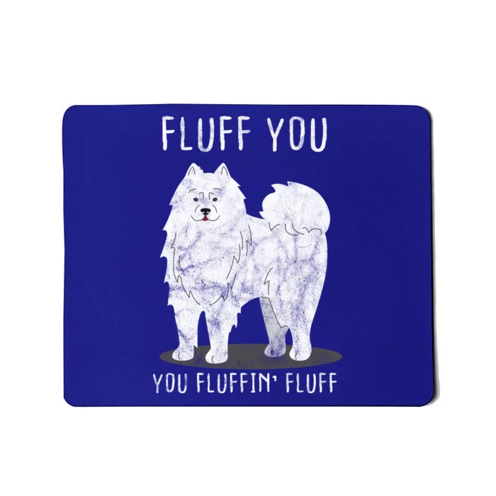 Fluff You Fluffin Fluff Samoyed Dog Joke Pet Humor Gift Mousepad