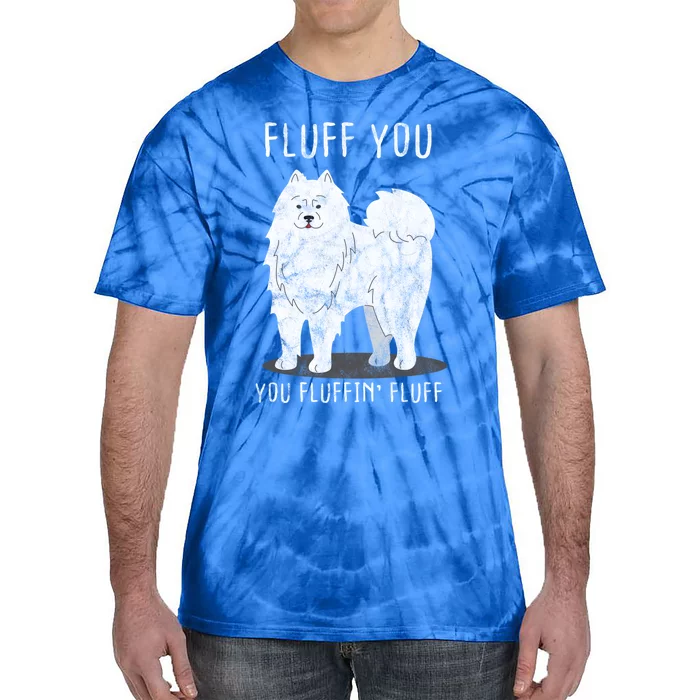 Fluff You Fluffin Fluff Samoyed Dog Joke Pet Humor Gift Tie-Dye T-Shirt