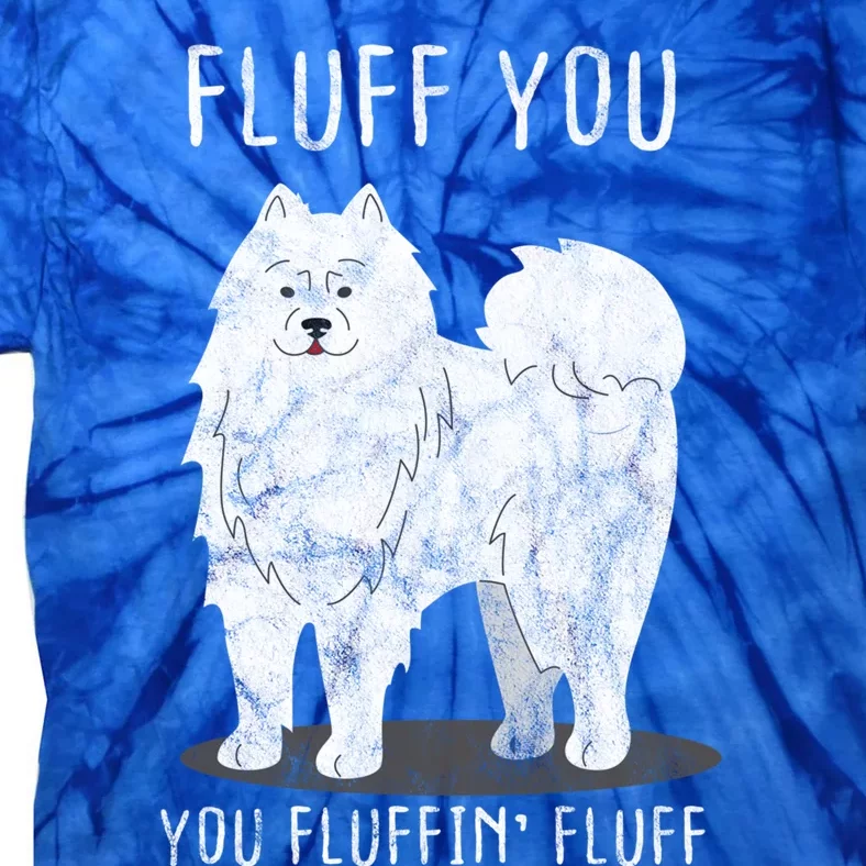 Fluff You Fluffin Fluff Samoyed Dog Joke Pet Humor Gift Tie-Dye T-Shirt