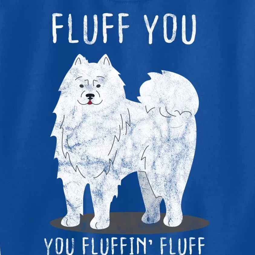 Fluff You Fluffin Fluff Samoyed Dog Joke Pet Humor Gift Kids Sweatshirt