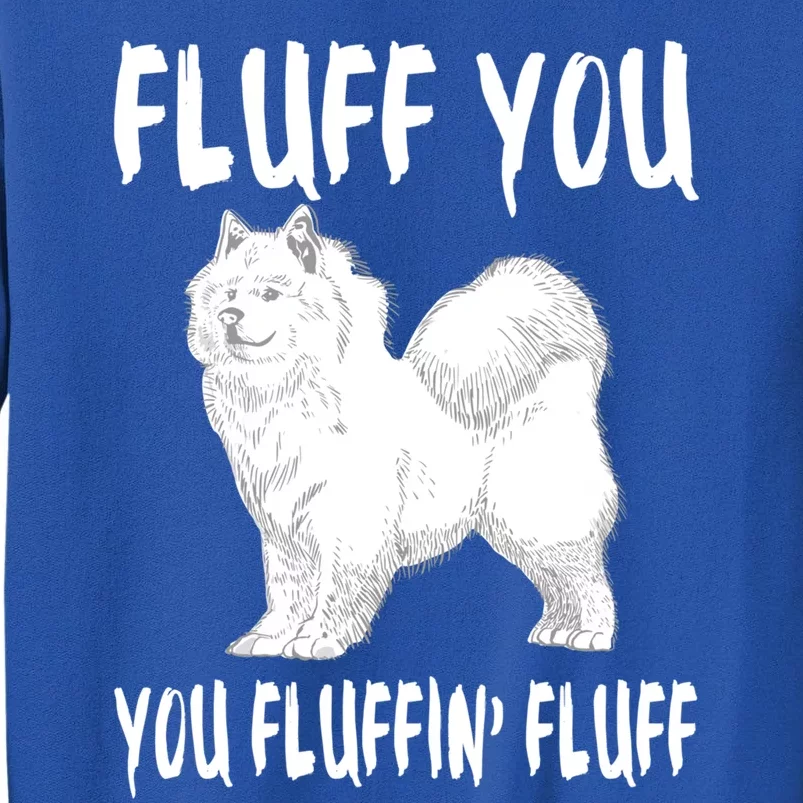 Fluff You Fluffin Fluff Samoyed Dog Joke Pet Humor Gift Sweatshirt