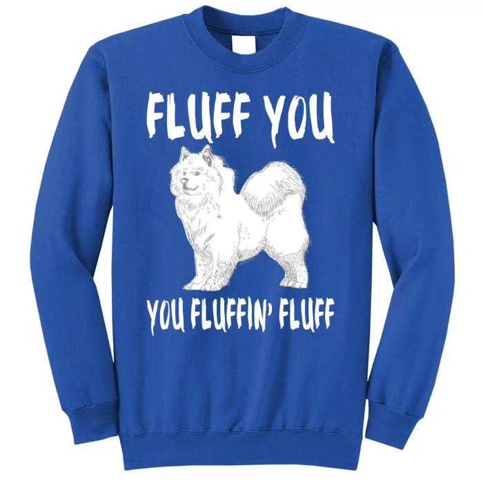 Fluff You Fluffin Fluff Samoyed Dog Joke Pet Humor Gift Tall Sweatshirt