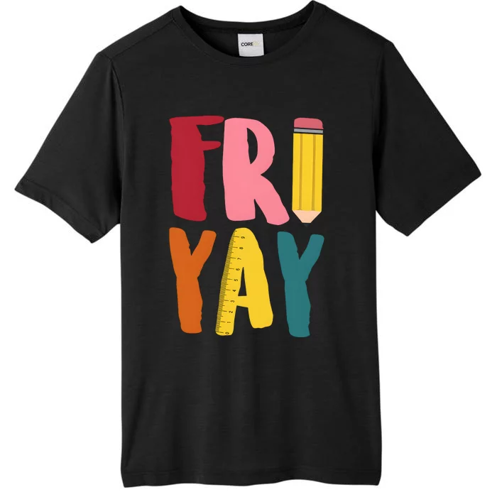 Fri Yay Funny Friday Yay Teacher Life Love Weekend ChromaSoft Performance T-Shirt